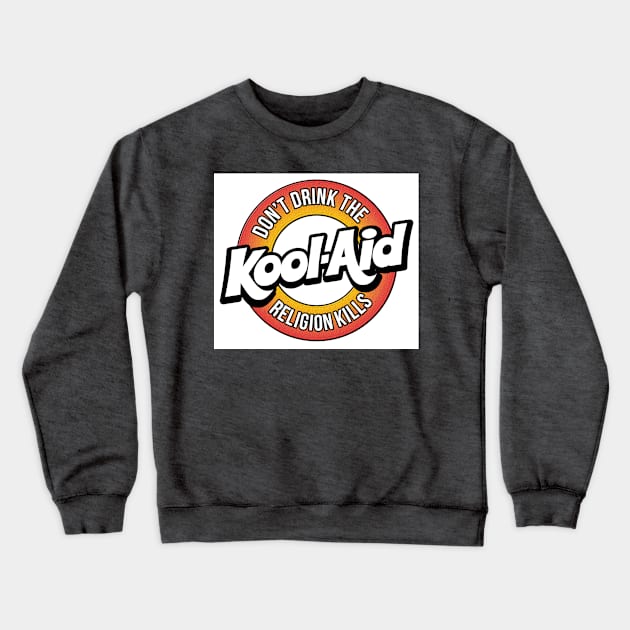 Dont Drink The Koolaid Crewneck Sweatshirt by WFLAtheism